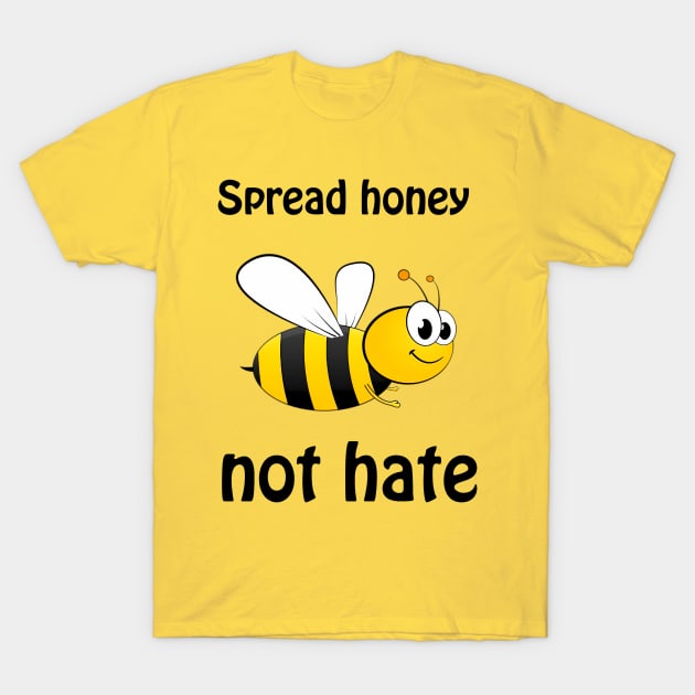 Spread honey not hate - cute & funny pun to bee happy T-Shirt by punderful_day